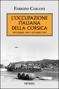 L'occupazione italiana della Corsica. Novembre 1942-Ottobre 1943 - Librerie.coop