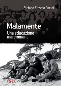Malamente. Una educazione maremmana - Librerie.coop