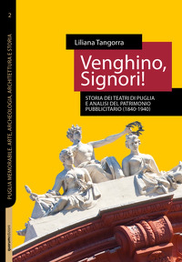 Venghino, signori! Storia dei teatri di Puglia e analisi del patrimonio pubblicitario (1840-1940) - Librerie.coop Venghino, signori! Storia dei teatri di Puglia e analisi del patrimonio pubblicitario (1840-1940) - Librerie.coop