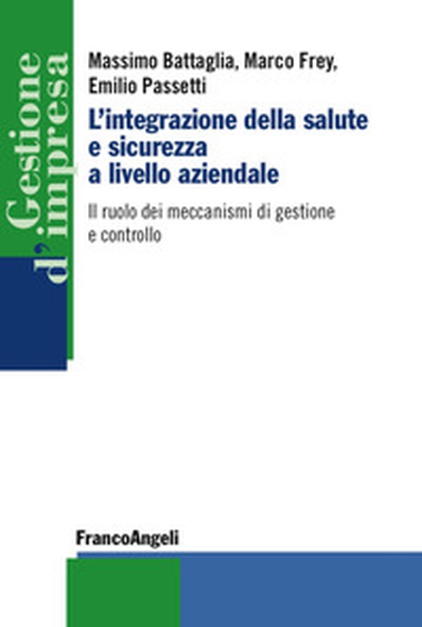 L'integrazione della salute e sicurezza a livello aziendale. Il ruolo dei meccanismi di gestione e controllo - Librerie.coop L'integrazione della salute e sicurezza a livello aziendale. Il ruolo dei meccanismi di gestione e controllo - Librerie.coop
