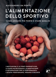 L'alimentazione dello sportivo. Come andare più forte e stare meglio - Librerie.coop