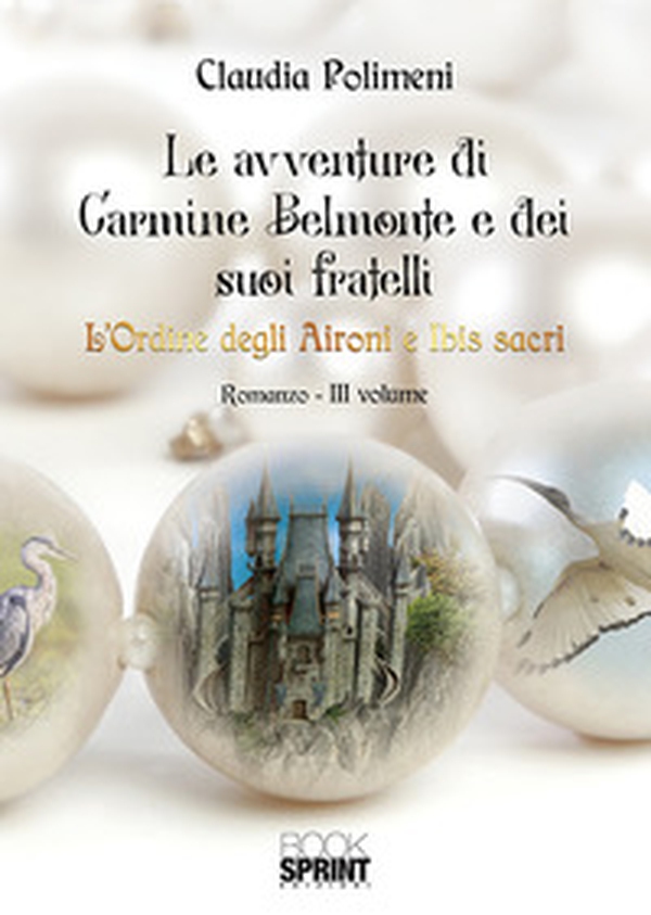 L'Ordine degli aironi e ibis sacri. Le avventure di Carmine Belmonte e dei suoi fratelli - Vol. 3 - Librerie.coop L'Ordine degli aironi e ibis sacri. Le avventure di Carmine Belmonte e dei suoi fratelli - Vol. 3 - Librerie.coop
