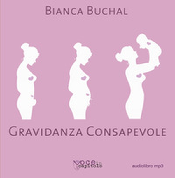 Gravidanza consapevole. Una maternità serena per un mondo migliore - Librerie.coop Gravidanza consapevole. Una maternità serena per un mondo migliore - Librerie.coop
