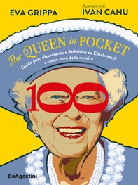The queen in pocket. Guida pop, dissacrante e definitiva su Elisabetta II a cento anni dalla nascita - Librerie.coop