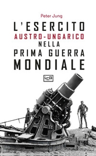 L'esercito austro-ungarico nella prima guerra mondiale - Librerie.coop