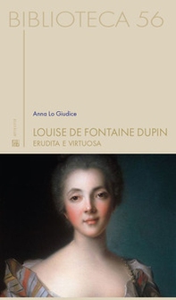 Louise De Fontaine Dupin. Erudita e virtuosa - Librerie.coop Louise De Fontaine Dupin. Erudita e virtuosa - Librerie.coop