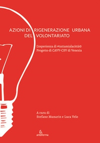 Azioni di rigenerazione urbana del volontariato. L'esperienza di #tuttamialacittà. Progetto di CAVV-CSV di Venezia - Librerie.coop