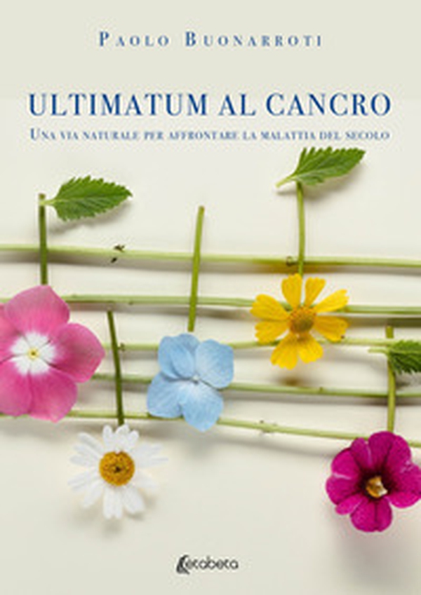 Ultimatum al cancro. Una via naturale per affrontare la malattia del secolo - Librerie.coop Ultimatum al cancro. Una via naturale per affrontare la malattia del secolo - Librerie.coop
