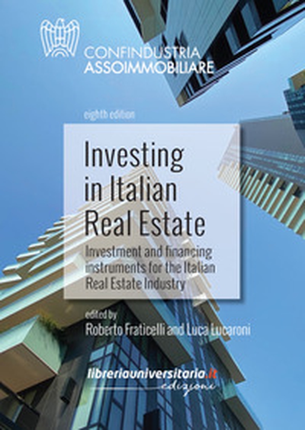 Investing in Italian Real Estate. Investment and financing instruments for the Italian Real Estate Industry - Librerie.coop Investing in Italian Real Estate. Investment and financing instruments for the Italian Real Estate Industry - Librerie.coop