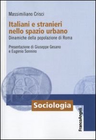 Italiani e stranieri nello spazio urbano. Dinamiche della popolazione di Roma - Librerie.coop