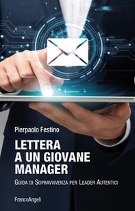 Lettera a un giovane manager. Guida di sopravvivenza per leader autentici - Librerie.coop