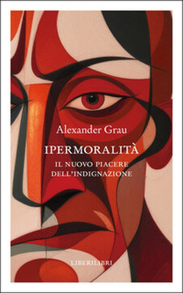Ipermoralità. Il nuovo piacere dell'indignazione - Librerie.coop