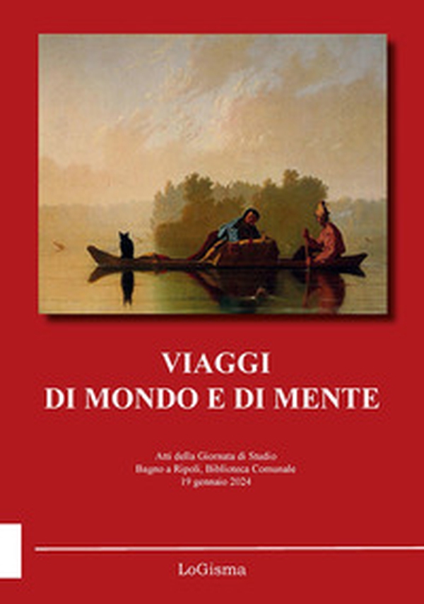 Viaggi di mondo e di mente. Atti della Giornata di Studio (Bagno a Ripoli, Biblioteca Comunale, 19 gennaio 2024) - Librerie.coop Viaggi di mondo e di mente. Atti della Giornata di Studio (Bagno a Ripoli, Biblioteca Comunale, 19 gennaio 2024) - Librerie.coop