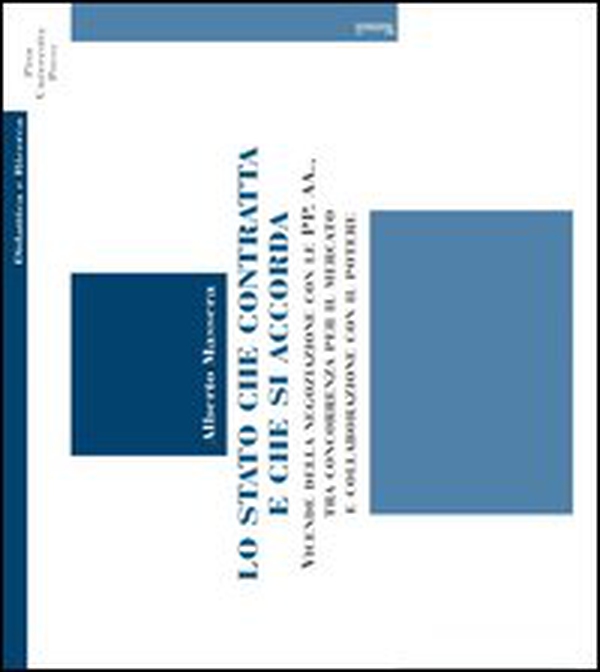 Lo Stato che contratta e che si accorda. Vicende della negoziazione con le PP. AA., tra concorrenza per il mercato e collaborazione con il potere - Librerie.coop Lo Stato che contratta e che si accorda. Vicende della negoziazione con le PP. AA., tra concorrenza per il mercato e collaborazione con il potere - Librerie.coop