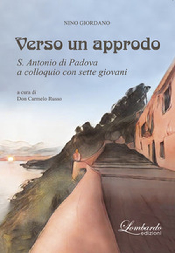 Verso un approdo. S. Antonio di Padova a colloquio con sette giovani - Librerie.coop Verso un approdo. S. Antonio di Padova a colloquio con sette giovani - Librerie.coop