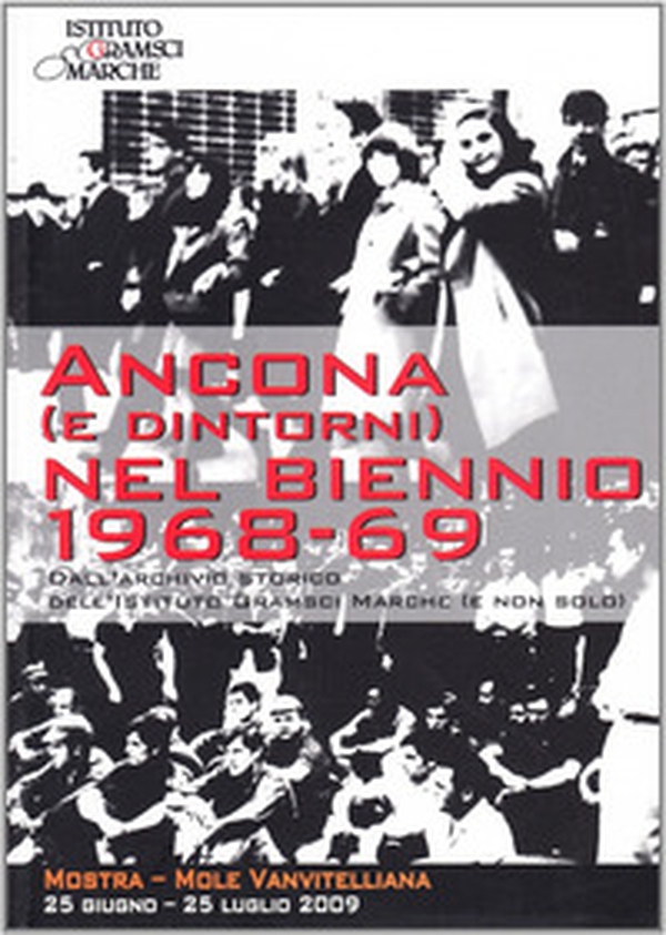 Ancona (e dintorni) nel biennio 1968-1969. Dall'archivio storico dell'Istituto Gramsci Marche (e non solo) - Librerie.coop Ancona (e dintorni) nel biennio 1968-1969. Dall'archivio storico dell'Istituto Gramsci Marche (e non solo) - Librerie.coop