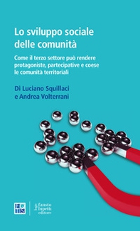 Lo sviluppo sociale delle comunità. Come il terzo settore può rendere protagoniste, partecipative e coese le comunità territoriali - Librerie.coop