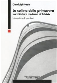 La collina della primavera. L'architettura moderna di Tel Aviv - Librerie.coop La collina della primavera. L'architettura moderna di Tel Aviv - Librerie.coop
