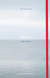 Drop in. Cadere dentro. Ediz. italiana e inglese - Librerie.coop Drop in. Cadere dentro. Ediz. italiana e inglese - Librerie.coop