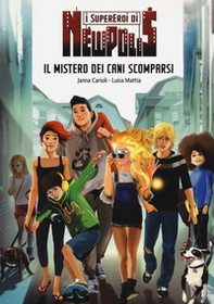 Il mistero dei cani scomparsi. I supereroi di NewPolis - Librerie.coop Il mistero dei cani scomparsi. I supereroi di NewPolis - Librerie.coop