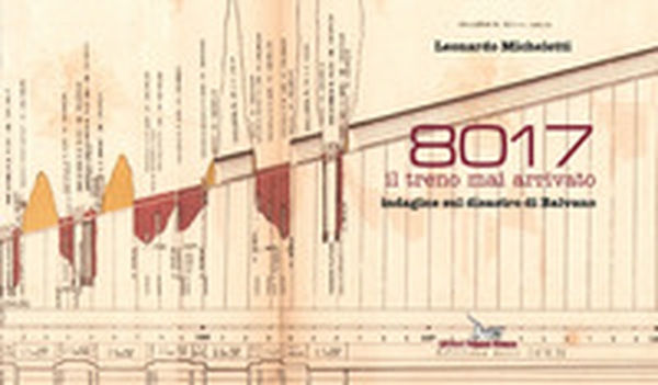 8017 il treno mai arrivato. Indagine sul disastro di Balvano - Librerie.coop 8017 il treno mai arrivato. Indagine sul disastro di Balvano - Librerie.coop