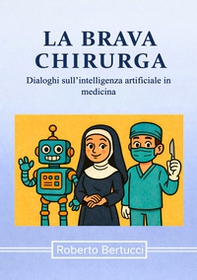La brava chirurga. Dialoghi sull'intelligenza artificiale in medicina - Librerie.coop
