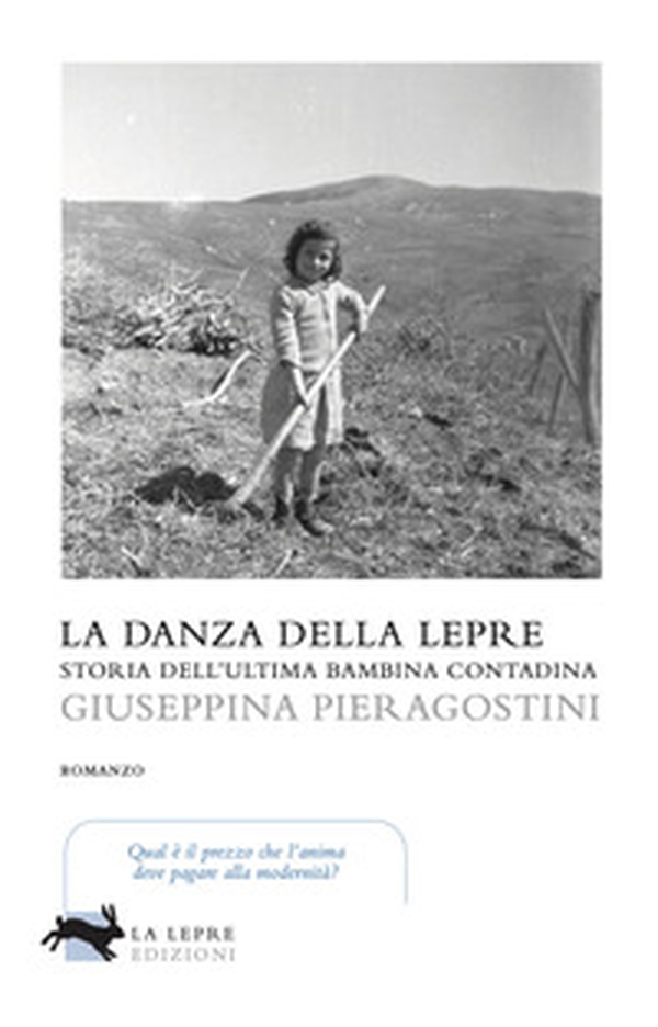 La danza della lepre. Storia dell'ultima bambina contadina - Librerie.coop La danza della lepre. Storia dell'ultima bambina contadina - Librerie.coop