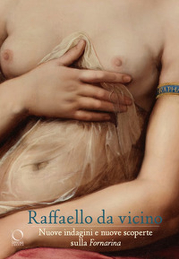 Raffaello da vicino Nuove indagini e nuove scoperte sulla Fornarina - Librerie.coop Raffaello da vicino Nuove indagini e nuove scoperte sulla Fornarina - Librerie.coop