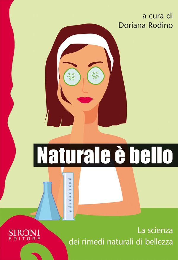 Naturale è bello? La scienza dei rimedi naturali di bellezza - Librerie.coop Naturale è bello? La scienza dei rimedi naturali di bellezza - Librerie.coop