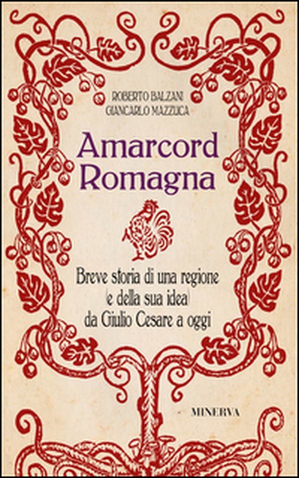 Amarcord Romagna. Breve storia di una regione (e della sua idea) da Giulio Cesare a oggi - Librerie.coop Amarcord Romagna. Breve storia di una regione (e della sua idea) da Giulio Cesare a oggi - Librerie.coop