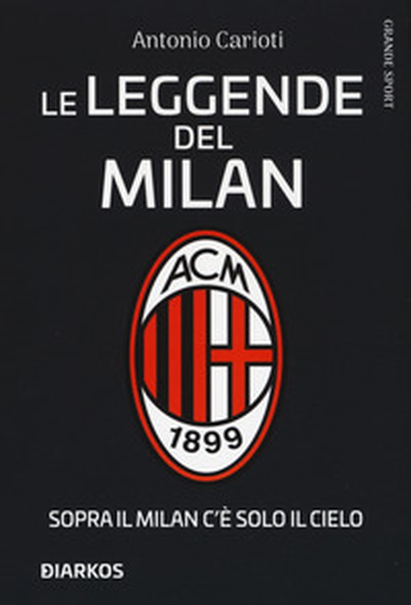 Le leggende del Milan. Sopra il Milan c'è solo il cielo - Librerie.coop Le leggende del Milan. Sopra il Milan c'è solo il cielo - Librerie.coop