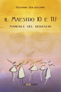 Il maestro io e tu. Manuale del risveglio - Librerie.coop Il maestro io e tu. Manuale del risveglio - Librerie.coop