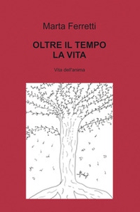 Oltre il tempo la vita. Vita dell'anima - Librerie.coop