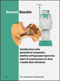 Considerazioni sulla plasmaferesi terapeutica selettiva nell'ipoacusia improvvisa: report di comunicazione sul tema e analisi della letteratura - Librerie.coop