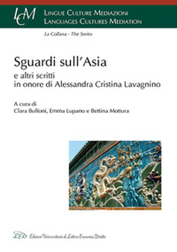 Sguardi sull'Asia e altri scritti in onore di Alessandra Cristina Lavagnino - Librerie.coop Sguardi sull'Asia e altri scritti in onore di Alessandra Cristina Lavagnino - Librerie.coop