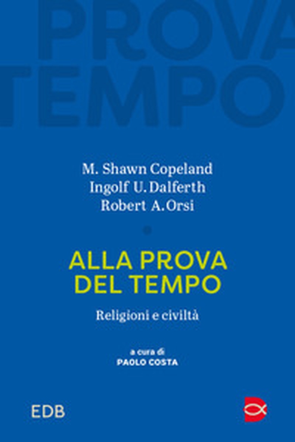 Alla prova del tempo. Religioni e civiltà - Librerie.coop Alla prova del tempo. Religioni e civiltà - Librerie.coop