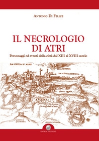 Il necrologio di Atri. Personaggi ed eventi della città dal XIII al XVIII secolo - Librerie.coop