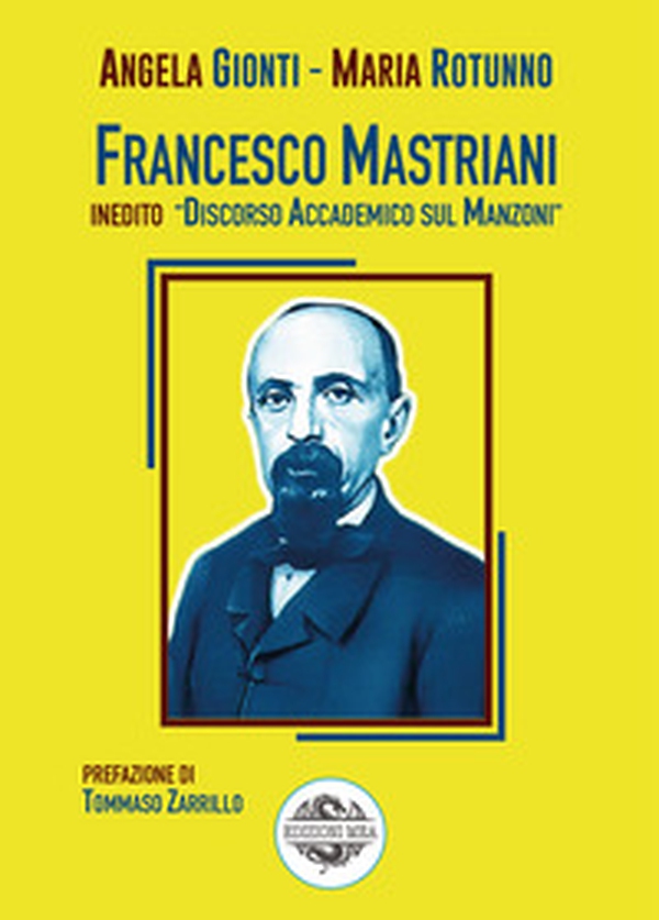 Francesco Mastriani. Inedito «Discorso accademico sul Manzoni» - Librerie.coop Francesco Mastriani. Inedito «Discorso accademico sul Manzoni» - Librerie.coop