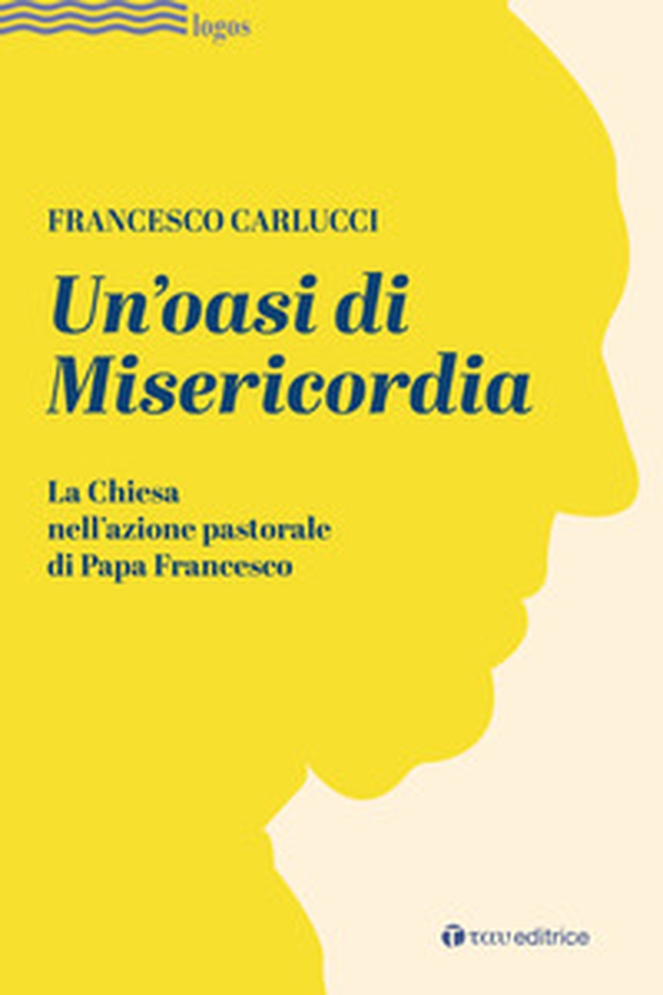 Un'oasi di misericordia. La Chiesa nell'azione pastorale di Papa Francesco - Librerie.coop Un'oasi di misericordia. La Chiesa nell'azione pastorale di Papa Francesco - Librerie.coop