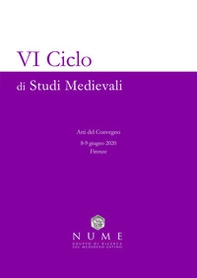 VI Ciclo di Studi medievali. Atti del convegno (Firenze, 8-9 giugno 2020) - Librerie.coop