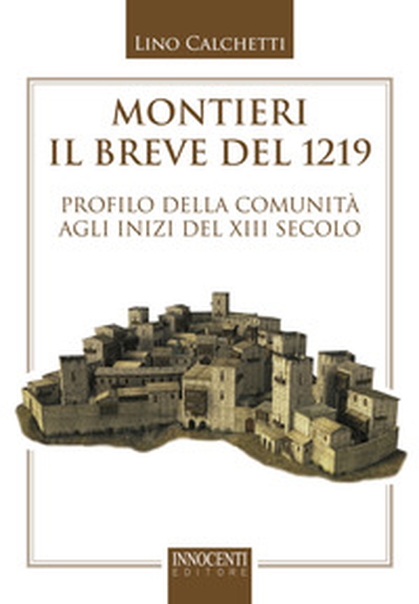 Montieri, il breve del 1219. Profilo della comunità agli inizi del XIII secolo - Librerie.coop Montieri, il breve del 1219. Profilo della comunità agli inizi del XIII secolo - Librerie.coop
