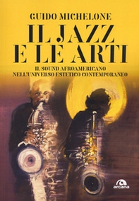 Il jazz e le arti. Il sound afroamericano nell'universo estetico contemporaneo - Librerie.coop