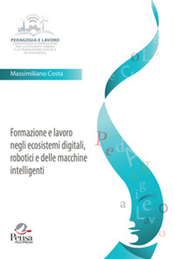 Formazione e lavoro negli ecosistemi digitali, robotici e delle macchine intelligenti - Librerie.coop Formazione e lavoro negli ecosistemi digitali, robotici e delle macchine intelligenti - Librerie.coop