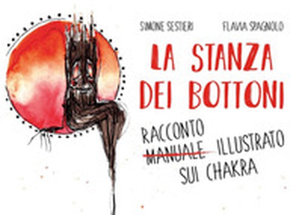 La stanza dei bottoni. Racconto illustrato sui chakra - Librerie.coop La stanza dei bottoni. Racconto illustrato sui chakra - Librerie.coop