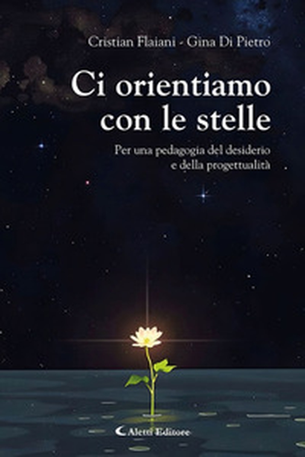 Ci orientiamo con le stelle. Per una pedagogia del desiderio e della progettualità - Librerie.coop Ci orientiamo con le stelle. Per una pedagogia del desiderio e della progettualità - Librerie.coop