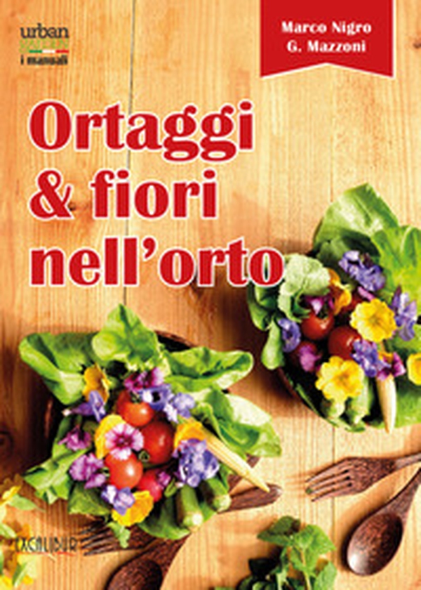 Ortaggi e fiori nell'orto. Consumare i fiori eduli e commestibili - Librerie.coop Ortaggi e fiori nell'orto. Consumare i fiori eduli e commestibili - Librerie.coop