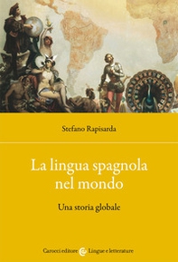La lingua spagnola nel mondo. Una storia globale - Librerie.coop