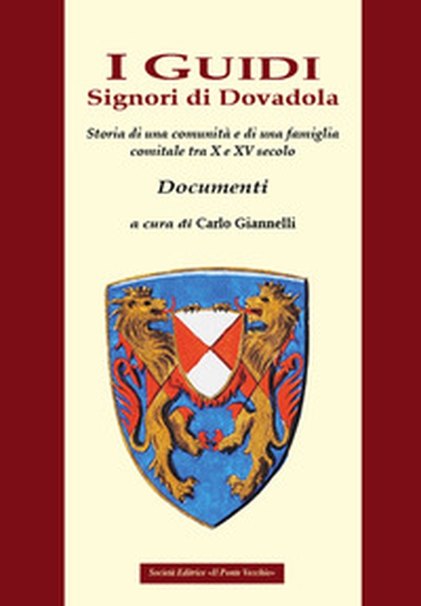 I Guidi. Signori di Dovadola. Storia di una comunità e di una famiglia comitale tra X e XV secolo. Documenti - Librerie.coop I Guidi. Signori di Dovadola. Storia di una comunità e di una famiglia comitale tra X e XV secolo. Documenti - Librerie.coop