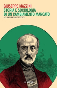 Giuseppe Mazzini. Storia e sociologia di un cambiamento mancato - Librerie.coop Giuseppe Mazzini. Storia e sociologia di un cambiamento mancato - Librerie.coop