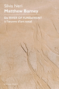 Matthew Barney. De River of Fundament à l'oeuvre d'art total - Librerie.coop